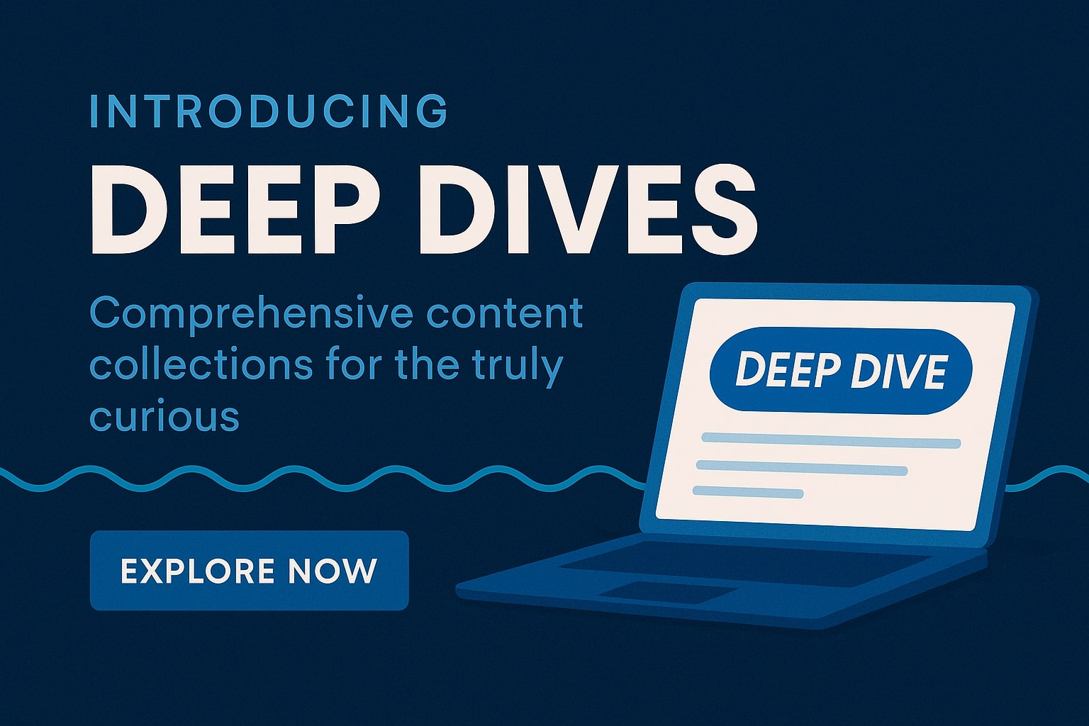 Introducing Deep Dives: Your Gateway to Comprehensive Content Exploration