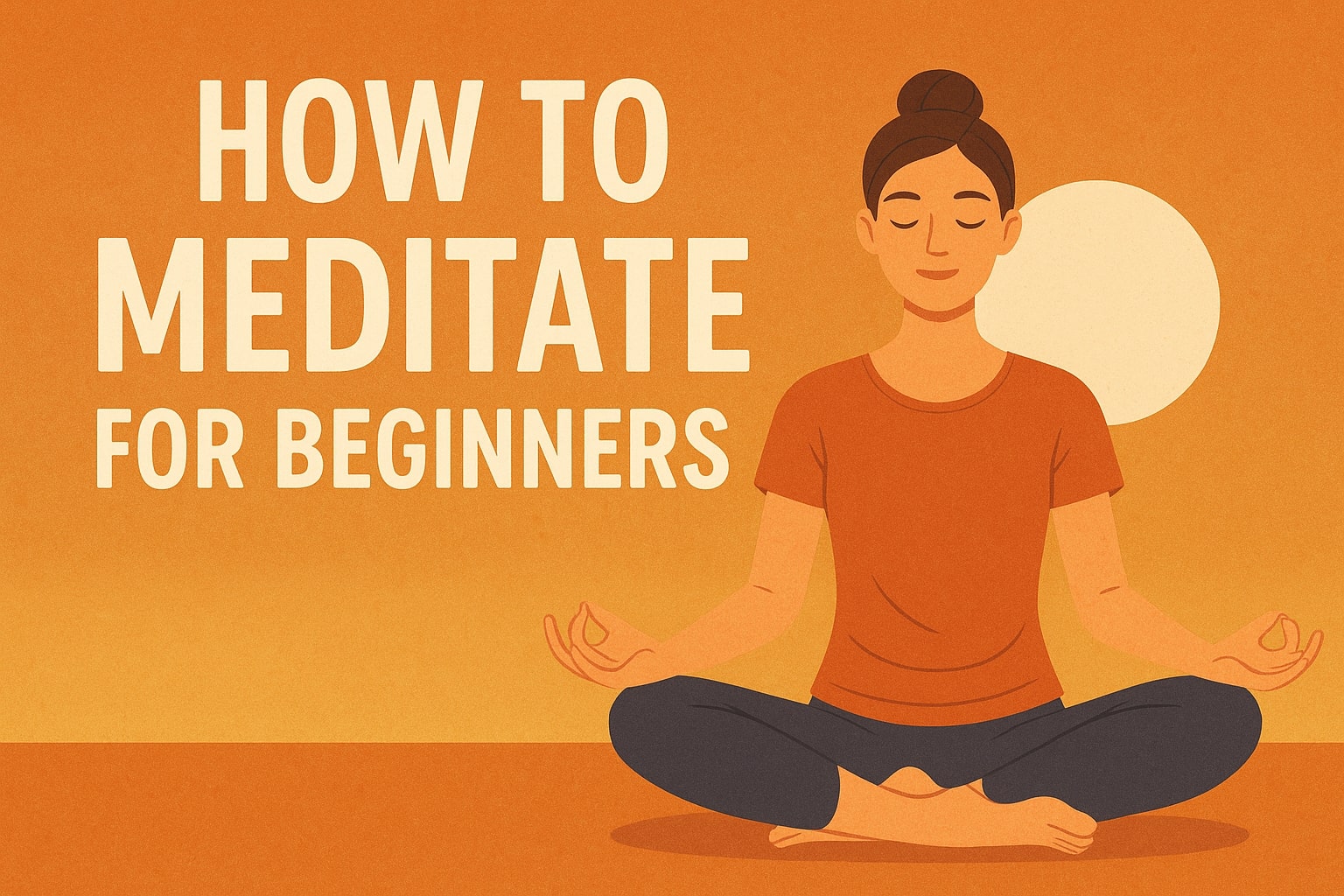 Beginner's Guide to Meditation: Easy Steps to Start Today