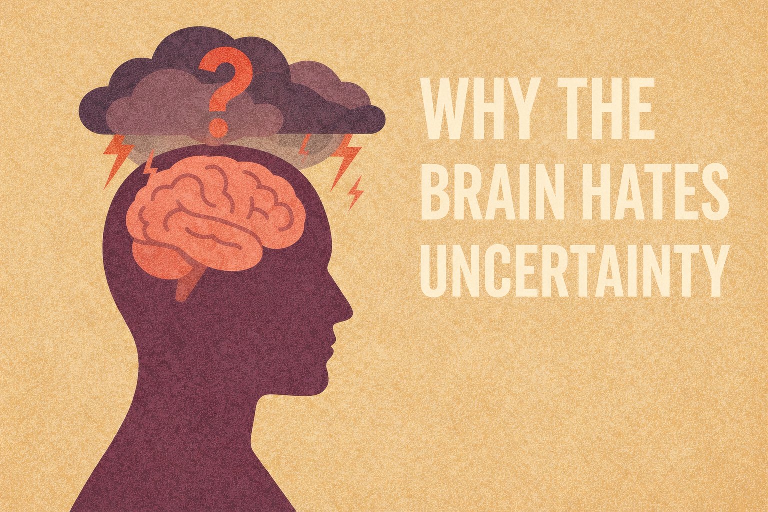 Why the Brain Hates Uncertainty: The Neuroscience of Not Knowing